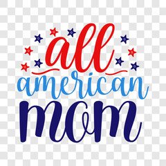 All American Mom Svg,Usa T shirt,Mothers Day Svg,Png,Mom Quotes Svg,Funny Mom Svg,Gift For Mom Svg,Mom life Svg,Mama Svg,Mommy T-shirt Design,Svg Cut File