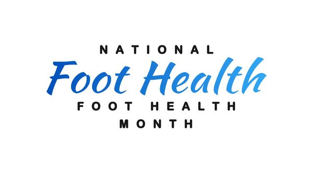 National Foot Health Awareness Month Text Animation. Great for National Foot Health Awareness Month Celebrations, for banner, social media feed wallpaper stories.