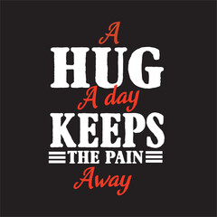 A hug  a day keeps the pain away - t shirt design vector