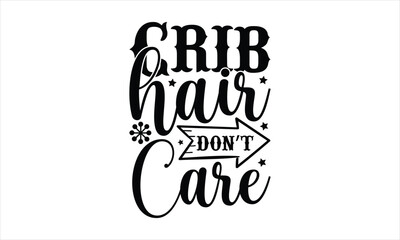 Crib hair don’t care - Beer T-Shirt Design, Brew, Hand Drawn Lettering Phrase, For Cards Posters And Banners, Template. 