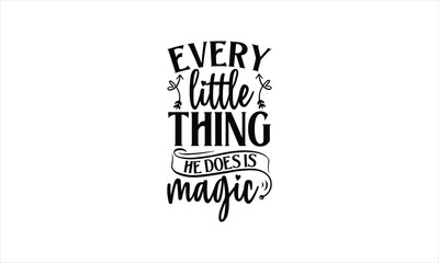 Every little thing he does is magic - Beer T-Shirt Design, Brew, Hand Drawn Lettering Phrase, For Cards Posters And Banners, Template. 