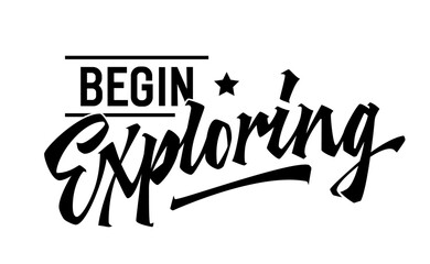 Begin Exploring, dynamic lettering design. Isolated typography template with bold, captivating script. Perfect for adventure, outdoor and exploring themed events.For web, print, fashion applications