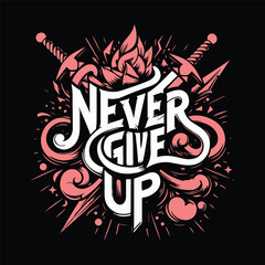 never give up t shirt design
