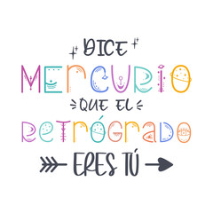 Mercurio dice que el retrógrado eres tu, letras en español, frases irónicas, concepto, diseño divertido, lettering, diseño merchandising