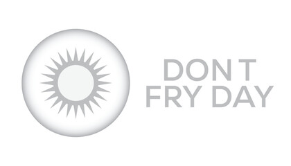 Don't Fry Day observed every year in May 26. Template for background, banner, card, poster with text inscription.