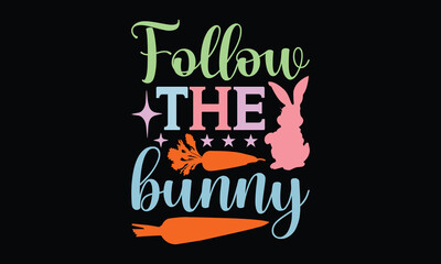 Follow the bunny - Christian Easter t shirt design, svg Files for Cutting Cricut and Silhouette,  Calligraphy t shirt design, card, Hand drawn lettering phrase, isolat