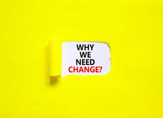 Why we need change symbol. Concept words Why we need change on beautiful white paper. Beautiful yellow background. Business and why we need change concept. Copy space.