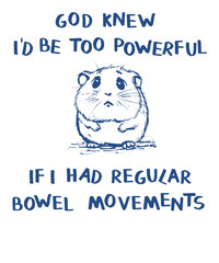 God knew I'd be too powerful if I had regular bowel movements  Funny Vintage Animal Saying for Print on T-shirt, Apparel, Sweatshirt, graphic tee digital download file SVG vector file illustration