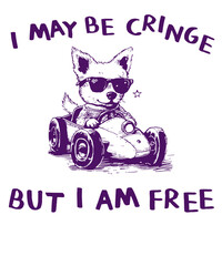 I may be cringe but I am free dog Funny Vintage Animal Saying for Print on T-shirt, Apparel, Sweatshirt, graphic tee digital download file SVG vector file illustration