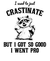 I used to just crastinate but i got so good i went pro  Raccoon Vintage Animal Saying for Print on T-shirt, Apparel, Sweatshirt, graphic tee digital download file SVG vector file illustration