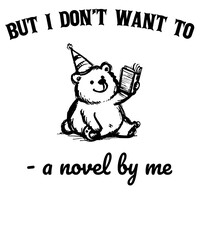 But I don't want to - a novel by me Funny Vintage Animal Saying for Print on T-shirt, Apparel, Sweatshirt, graphic tee digital download file SVG vector file illustration