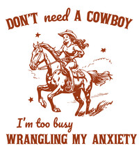 Don't need a Cowboy I'm too busy wrangling my anxiety Funny Vintage Animal Saying for Print on T-shirt, Apparel, Sweatshirt, graphic tee digital download file SVG vector file illustration
