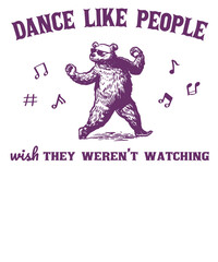 Dance like people wish they weren't watching bear Funny Vintage Animal Saying for Print on T-shirt, Apparel, Sweatshirt, graphic tee digital download file SVG vector file illustration