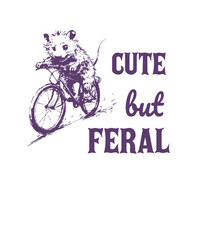 Cute but Feral Possum  Funny Vintage Animal Saying for Print on T-shirt, Apparel, Sweatshirt, graphic tee digital download file SVG vector file illustration
