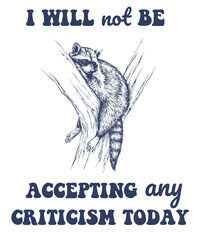 I will not be accepting any critisism today Raccoon in a tree Funny Vintage Animal Saying for Print on T-shirt, Apparel, Sweatshirt, graphic tee digital download file SVG vector file illustration
