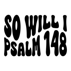 So Will I Psalm 148
