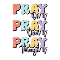 Pray On It Pray Over It Pray Through It Svg