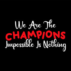 we are the champion impossible is nothing modern and stylish motivational quotes ,illustration for print t shirt, typography, win