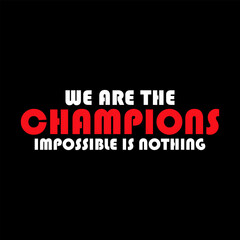 we are the champion impossible is nothing modern and stylish motivational quotes ,illustration for print t shirt, typography, win