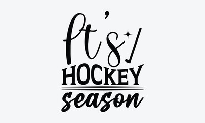 It’s Hockey Season - Mom t-shirt design, isolated on white background, this illustration can be used as a print on t-shirts and bags, cover book, template, stationary or as a poster.