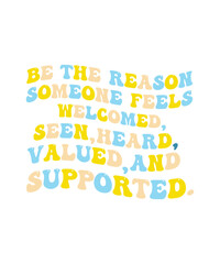 Be the reason someone  feels welcome seen heard valued and supported   retro t shirt design. retro t shirt design.