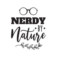 Nerdy By Nature Vector Design on White Background