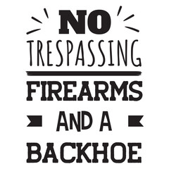 No Trespassing Firearms And A Backhoe Vector Design on White Background