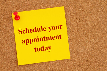  Schedule your appointment today on a yellow sticky note on corkboard