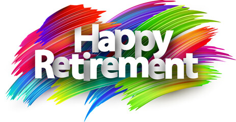 Happy retirement paper word sign with colorful spectrum paint brush strokes over white. - obrazy, fototapety, plakaty