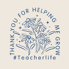 Thank you for helping me grow quote, teacher life clip art. Hand drawn daisy flower vector