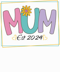 Mum Est2024, Mother's Day, Mama, Mom lover T-shirt Design. Ready to print for apparel, poster, and illustration. Modern, simple, lettering.


 