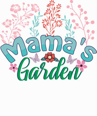 Mama's Garden, Mother's Day, Mama, Mom Lover T-shirt Design. Ready to print for apparel, poster, and illustration. Modern, simple, lettering.

