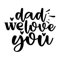 Dad We Love You