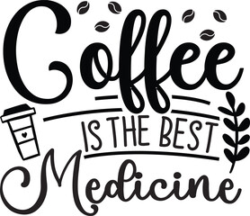 Coffee Is The Best Medicine