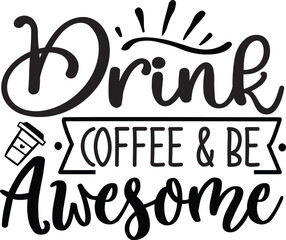 Drink Coffee & Be Awesome