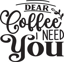 Dear Coffee I Need You