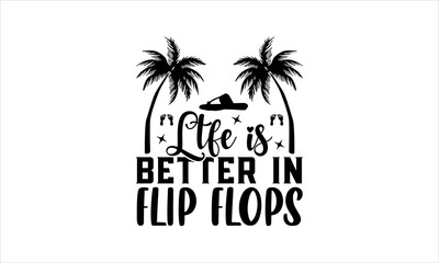 Obraz premium ltfe is better in flip flops- summertime t shirts design, Calligraphy t shirt design,Hand drawn lettering phrase, Silhouette,Isolated on white background, Files for Cutting Cricut and svg EPS 10