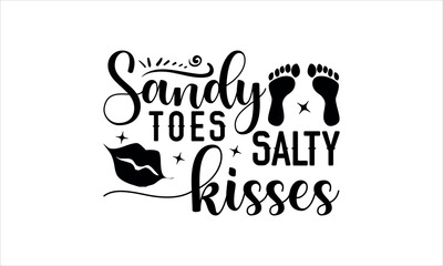 sandy toes salty kisses- summertime t shirts design,  Calligraphy t shirt design,Hand drawn lettering phrase,  Silhouette,Isolated on white background, Files for Cutting Cricut and svg EPS 10 - obrazy, fototapety, plakaty