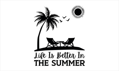 life is better in the summer- summertime t shirts design,  Calligraphy t shirt design,Hand drawn lettering phrase,  Silhouette,Isolated on white background, Files for Cutting Cricut and svg EPS 1