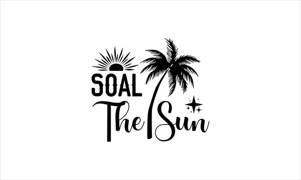 soal the sun- summertime t shirts design,  Calligraphy t shirt design,Hand drawn lettering phrase,  Silhouette,Isolated on white background, Files for Cutting Cricut and svg EPS 10