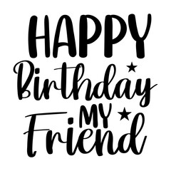 Happy Birthday My Friend SVG Cut File