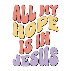 All My Hope Is In Jesus