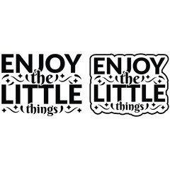 Enjoy the little things, Enjoy the little things vector file, Enjoy the little things typography lettering for t shirt design, Enjoy the little things, inspirational quotes design.