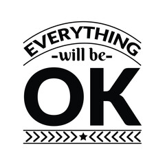 Everything will be ok, motivational text, Everything will be ok lettering, Motivational everything will be ok, typography t-shirt design