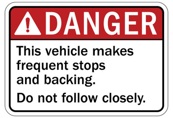 Frequent stop warning sign this vehicle makes frequent stops and backing. Do not follow closely