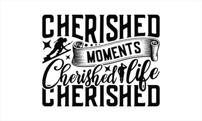 Cherished Moments Cherished Life Cherished - Memorial T-Shirt Design, Military Quotes, Handwritten Phrase Calligraphy Design, Hand Drawn Lettering Phrase Isolated On White Background.