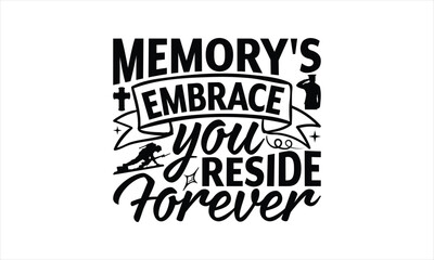 Memory's Embrace You Reside Forever - Memorial T-Shirt Design, Military Quotes, Handwritten Phrase Calligraphy Design, Hand Drawn Lettering Phrase Isolated On White Background.