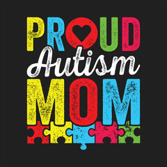 Proud Autism Mom. Autism Awareness Quotes T-Shirt design, Vector graphics, typographic posters, or banners