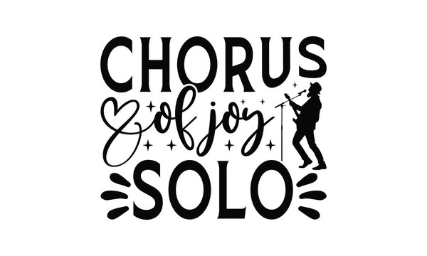 Chorus of Joy Solo - Singing t- shirt design, Hand drawn vintage hand lettering, This illustration can be used as a print and bags, stationary or as a poster. EPS 10