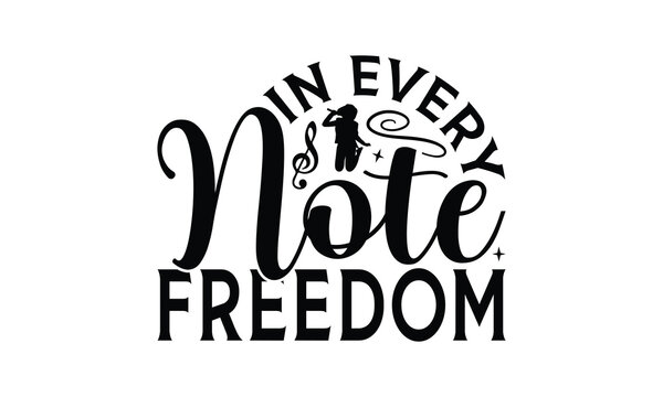 In Every Note Freedom - Singing t- shirt design, Hand drawn vintage hand lettering, This illustration can be used as a print and bags, stationary or as a poster. EPS 10